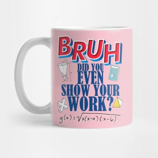 Did you even show your work bro? Mug